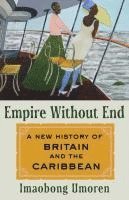 bokomslag Empire Without End: A New History of Britain and the Caribbean