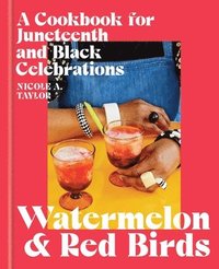 bokomslag Watermelon and Red Birds: A Cookbook for Juneteenth and Black Celebrations