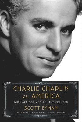 Scott Eyman - Charlie Chaplin vs. America, Inbunden