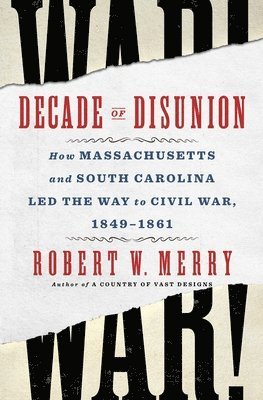 bokomslag Decade of Disunion: How Massachusetts and South Carolina Led the Way to Civil War, 1849-1861