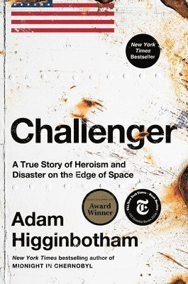 Adam Higginbotham - Challenger: A True Story of Heroism and Disaster on the Edge of Space, Inbunden