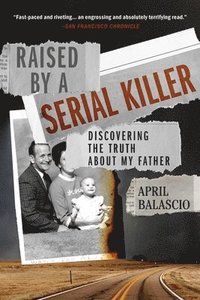 bokomslag Raised by a Serial Killer: Discovering the Truth about My Father
