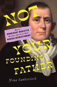 bokomslag Not Your Founding Father: How a Nonbinary Minister Became America's Most Radical Revolutionary