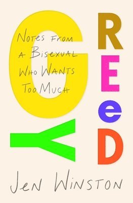 Greedy: Notes From A Bisexual Who Wants Too Much 1