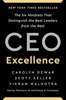 CEO Excellence: The Six Mindsets That Distinguish the Best Leaders from the Rest 1