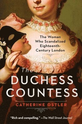 The Duchess Countess: The Woman Who Scandalized Eighteenth-Century London 1