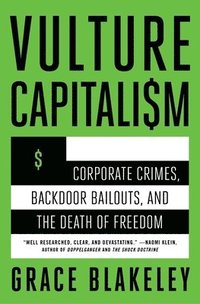 bokomslag Vulture Capitalism: Corporate Crimes, Backdoor Bailouts, and the Death of Freedom /]Cby Grace Blakeley