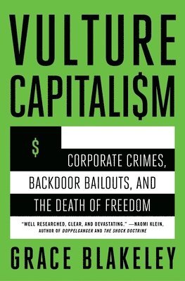 bokomslag Vulture Capitalism: Corporate Crimes, Backdoor Bailouts, and the Death of Freedom /]Cby Grace Blakeley