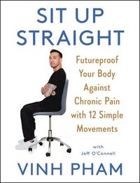 bokomslag Sit Up Straight: Futureproof Your Body Against Chronic Pain with 12 Simple Movements