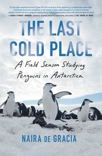 bokomslag The Last Cold Place: A Field Season Studying Penguins in Antarctica