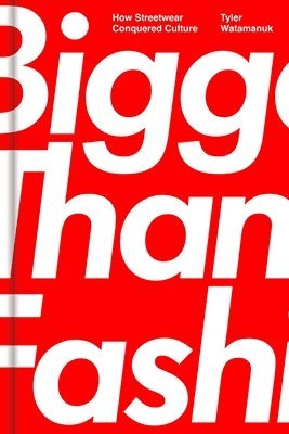 Tyler Watamanuk - Bigger Than Fashion, Inbunden