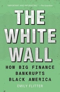 bokomslag The White Wall: How Big Finance Bankrupts Black America