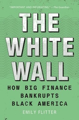 bokomslag The White Wall: How Big Finance Bankrupts Black America