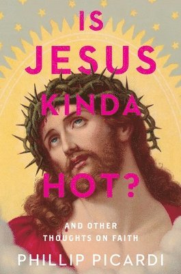 bokomslag Is Jesus Kinda Hot?: And Other Thoughts on Faith