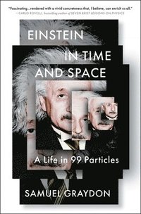 bokomslag Einstein in Time and Space: A Life in 99 Particles