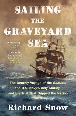 bokomslag Sailing the Graveyard Sea: The Deathly Voyage of the Somers, the U.S. Navy's Only Mutiny, and the Trial That Gripped the Nation