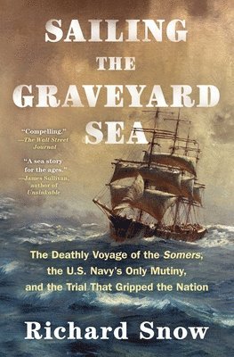 bokomslag Sailing the Graveyard Sea: The Deathly Voyage of the Somers, the U.S. Navy's Only Mutiny, and the Trial That Gripped the Nation