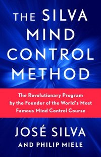 bokomslag The Silva Mind Control Method: The Revolutionary Program by the Founder of the World's Most Famous Mind Control Course