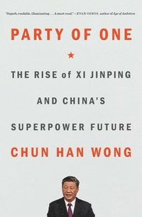 bokomslag Party of One: The Rise of XI Jinping and China's Superpower Future