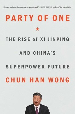 Party of One: The Rise of XI Jinping and China's Superpower Future 1