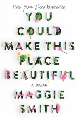 Maggie Smith - You Could Make This Place Beautiful, Inbunden