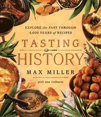 bokomslag Tasting History: Explore the Past Through 4,000 Years of Recipes (a Cookbook)