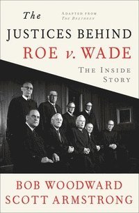 bokomslag The Justices Behind Roe V. Wade: The Inside Story, Adapted from the Brethren