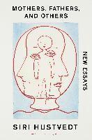 Siri Hustvedt - Mothers, Fathers, and Others, Häftad