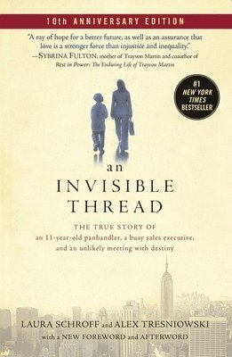 Laura Schroff, Alex Tresniowski - An Invisible Thread: The True Story of an 11-Year-Old Panhandler, a Busy Sales Executive, and an Unlikely Meeting with Destiny, Häftad
