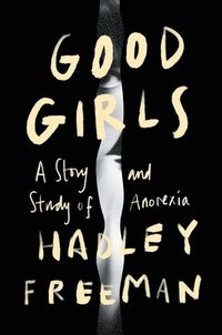 bokomslag Good Girls: A Story and Study of Anorexia