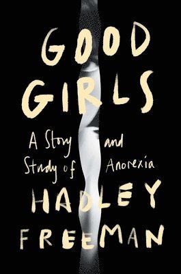 Good Girls: A Story and Study of Anorexia 1