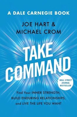 Take Command: Find Your Inner Strength, Build Enduring Relationships, and Live the Life You Want 1