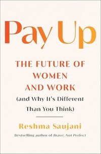 bokomslag Pay Up: The Future of Women and Work (and Why It's Different Than You Think)