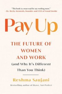 bokomslag Pay Up: The Future of Women and Work (and Why It's Different Than You Think)
