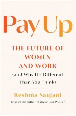 Pay Up: The Future of Women and Work (and Why It's Different Than You Think) 1