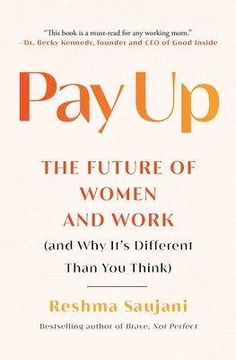 Pay Up: The Future of Women and Work (and Why It's Different Than You Think) 1