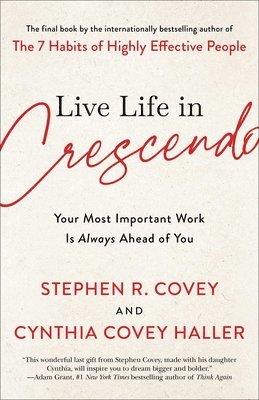 Live Life in Crescendo: Your Most Important Work Is Always Ahead of You 1