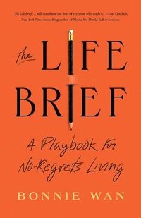 bokomslag The Life Brief: A Playbook for No-Regrets Living