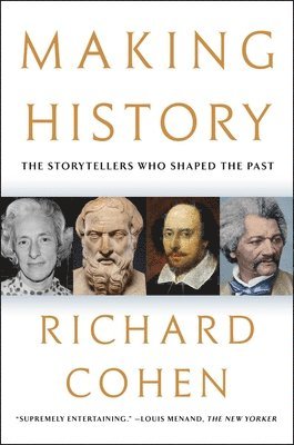 Richard Cohen - Making History: The Storytellers Who Shaped the Past, Häftad