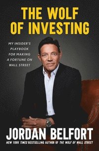 bokomslag The Wolf of Investing: My Insider's Playbook for Making a Fortune on Wall Street