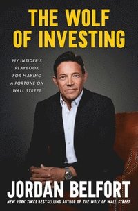 bokomslag The Wolf of Investing: My Insider's Playbook for Making a Fortune on Wall Street