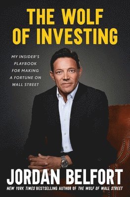 The Wolf of Investing: My Insider's Playbook for Making a Fortune on Wall Street