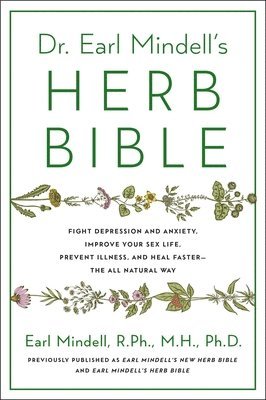 bokomslag Dr. Earl Mindell's Herb Bible: Fight Depression and Anxiety, Improve Your Sex Life, Prevent Illness, and Heal Faster--The All-Natural Way