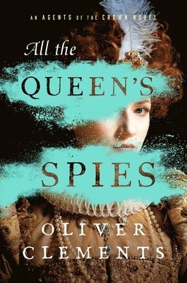 Oliver Clements - An All the Queen's Spies, Inbunden