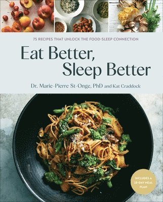 bokomslag Eat Better, Sleep Better: 75 Recipes and a 28-Day Meal Plan That Unlock the Food-Sleep Connection (a Cookbook)