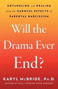 bokomslag Will the Drama Ever End?: Untangling and Healing from the Harmful Effects of Parental Narcissism