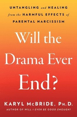 bokomslag Will the Drama Ever End?: Untangling and Healing from the Harmful Effects of Parental Narcissism
