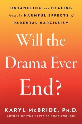 Will the Drama Ever End?: Untangling and Healing from the Harmful Effects of Parental Narcissism 1