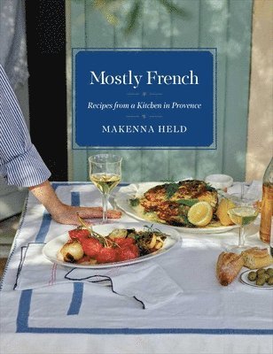 bokomslag Mostly French: Recipes from a Kitchen in Provence (a Cookbook)