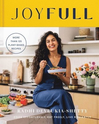 Radhi Devlukia-Shetty - Joyfull: Cook Effortlessly, Eat Freely, Live Radiantly (a Cookbook), Inbunden